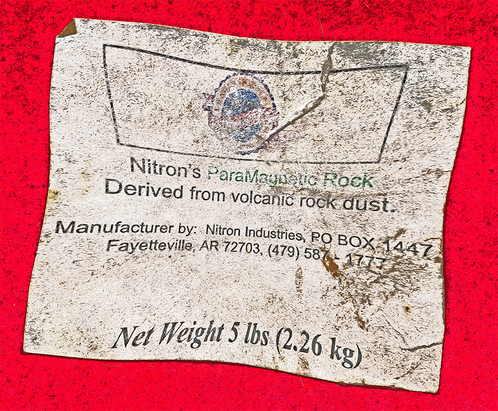 a label on a 5 pound sack of ParaMagnetic Rock sold by Nitron Industries of Arkansas some time ago